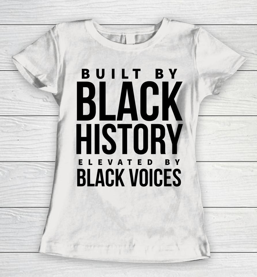 Built By Black History Elevated By Black Voices Women T-Shirt