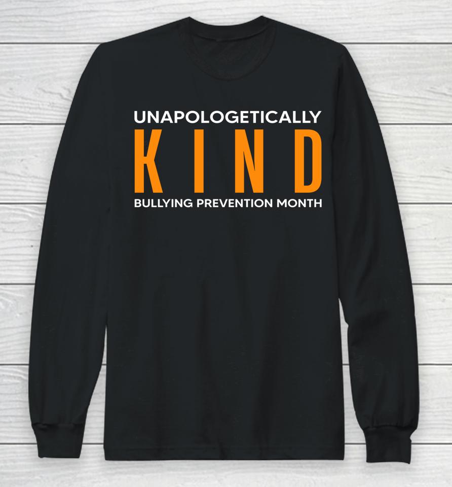Bullying Prevention Month Unapologetically Kind Long Sleeve T-Shirt