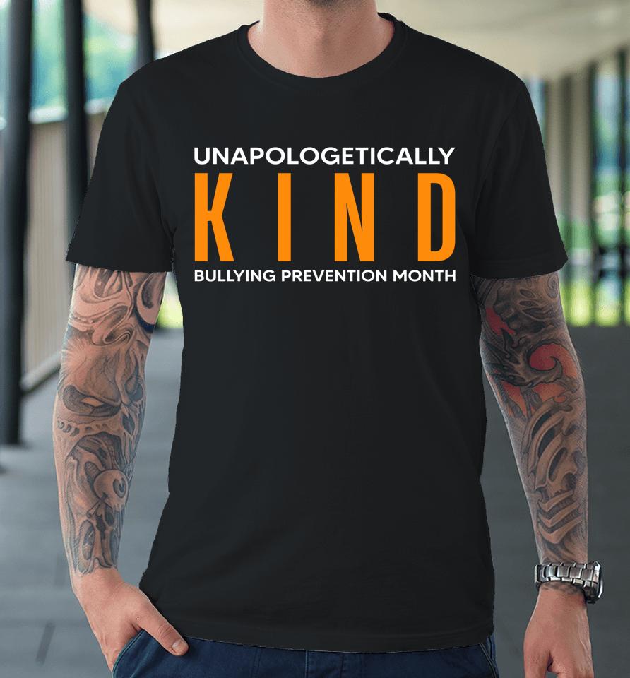 Bullying Prevention Month Unapologetically Kind Premium T-Shirt