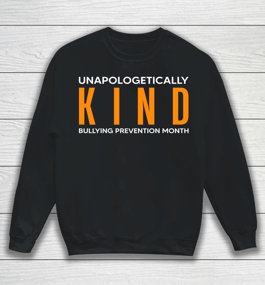 Bullying Prevention Month Unapologetically Kind Sweatshirt