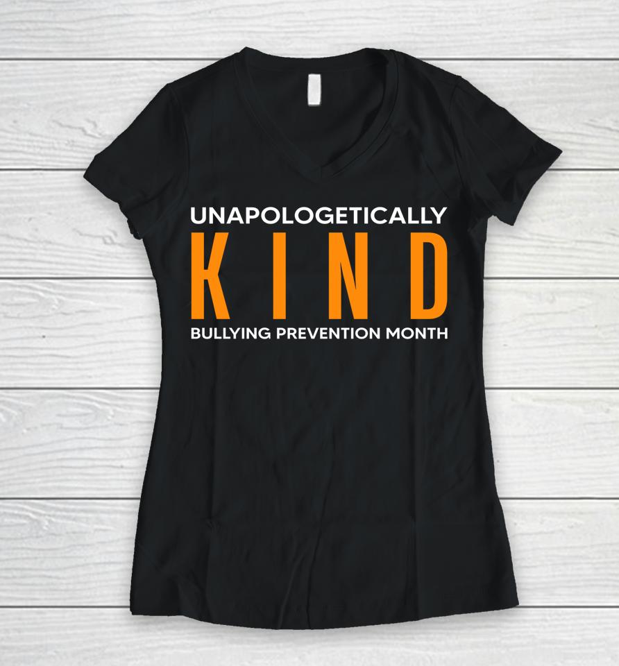 Bullying Prevention Month Unapologetically Kind Women V-Neck T-Shirt