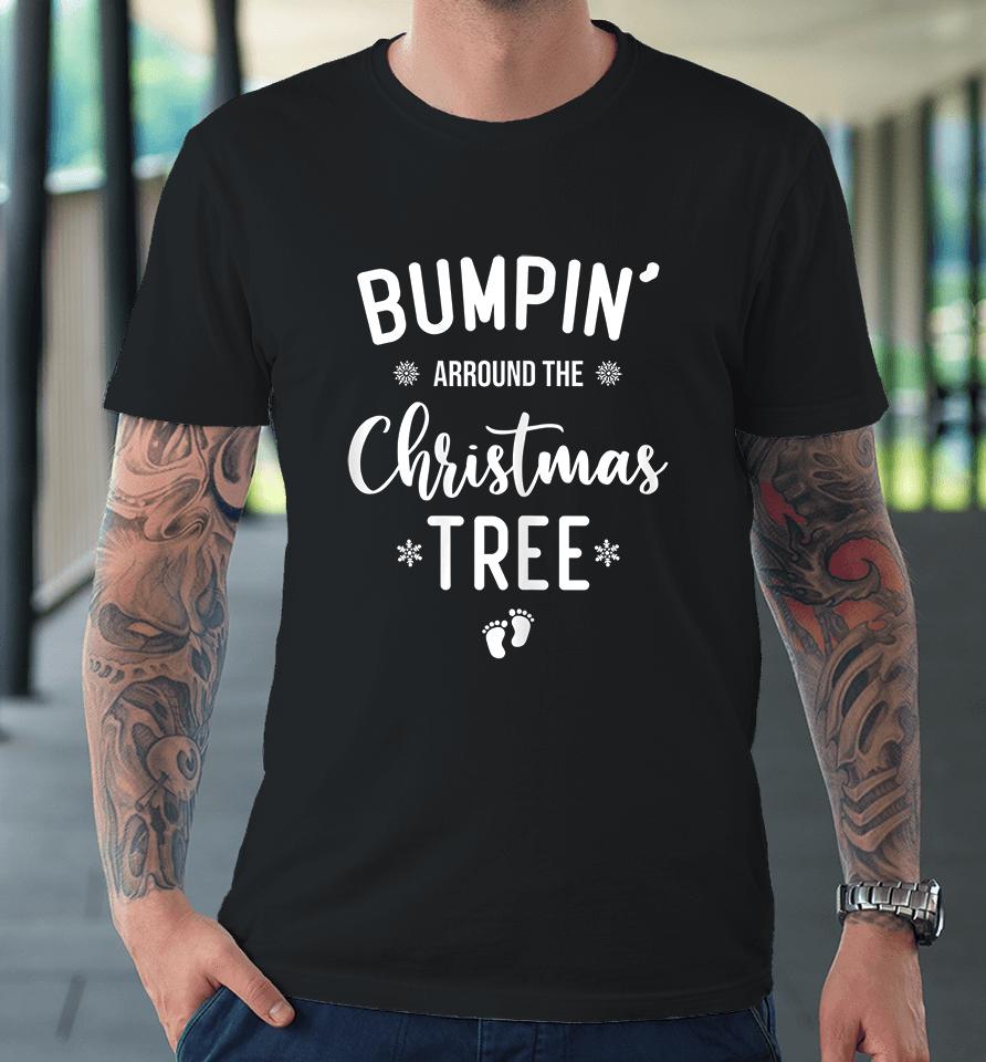 Bumping Around The Christmas Tree Christmas Pregnancy Premium T-Shirt