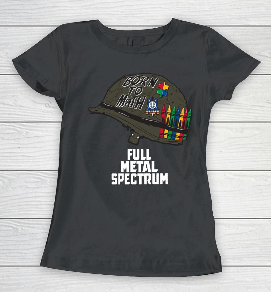 Bunkerbranding Born To Math Full Metal Spectrum Women T-Shirt