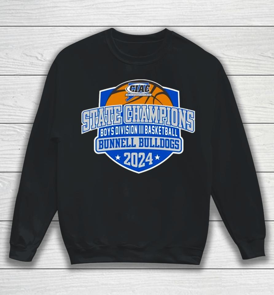 Bunnell Bulldogs 2024 Ciac Boys Division Iii Basketball State Champions Sweatshirt