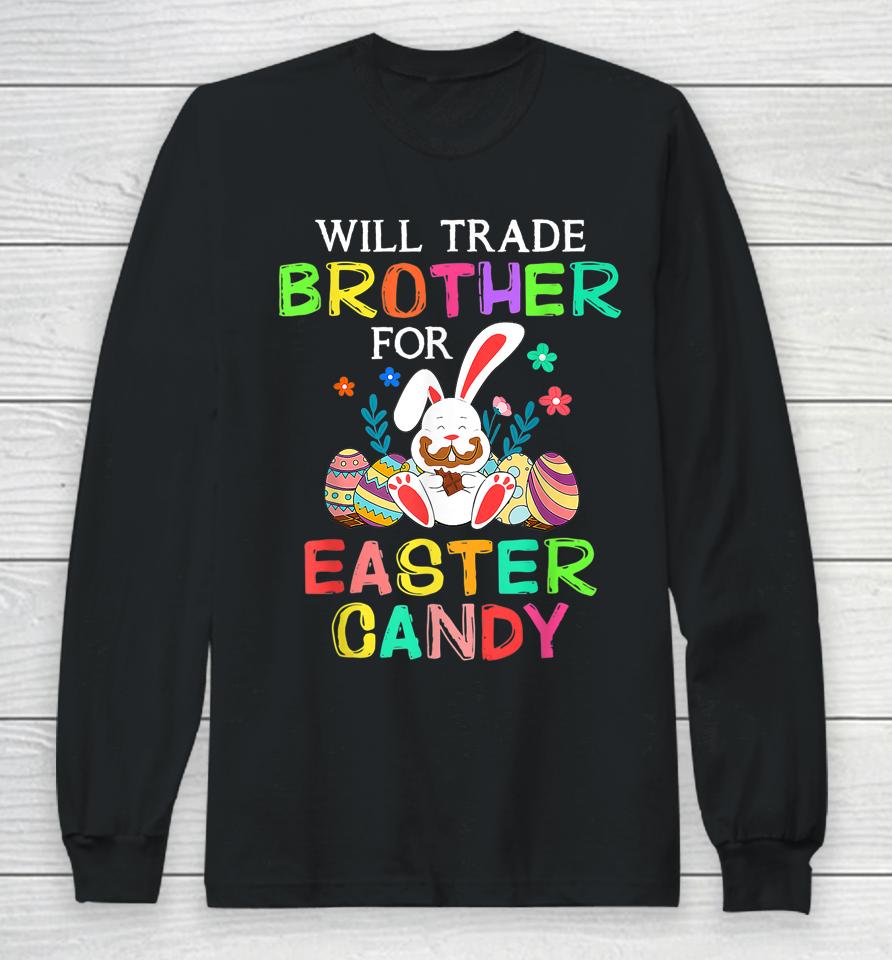 Bunny Eat Chocolate Eggs Will Trade Brother For Easter Candy Long Sleeve T-Shirt