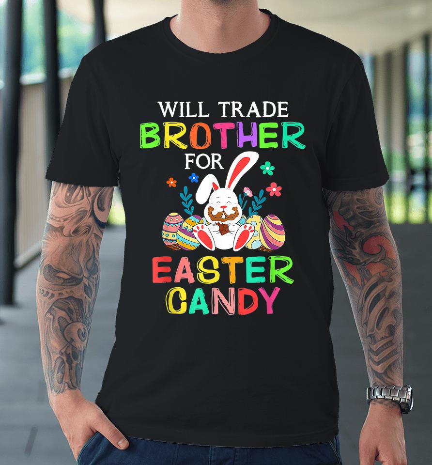 Bunny Eat Chocolate Eggs Will Trade Brother For Easter Candy Premium T-Shirt