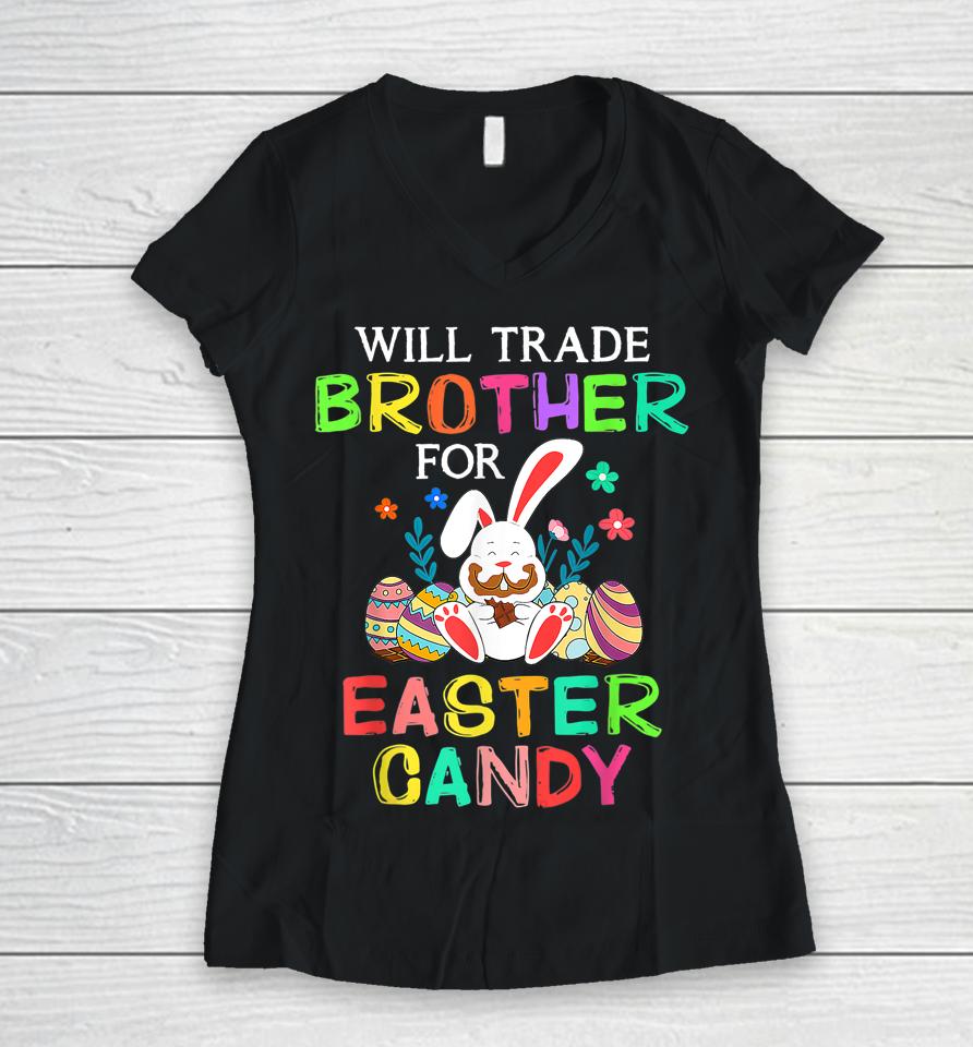 Bunny Eat Chocolate Eggs Will Trade Brother For Easter Candy Women V-Neck T-Shirt