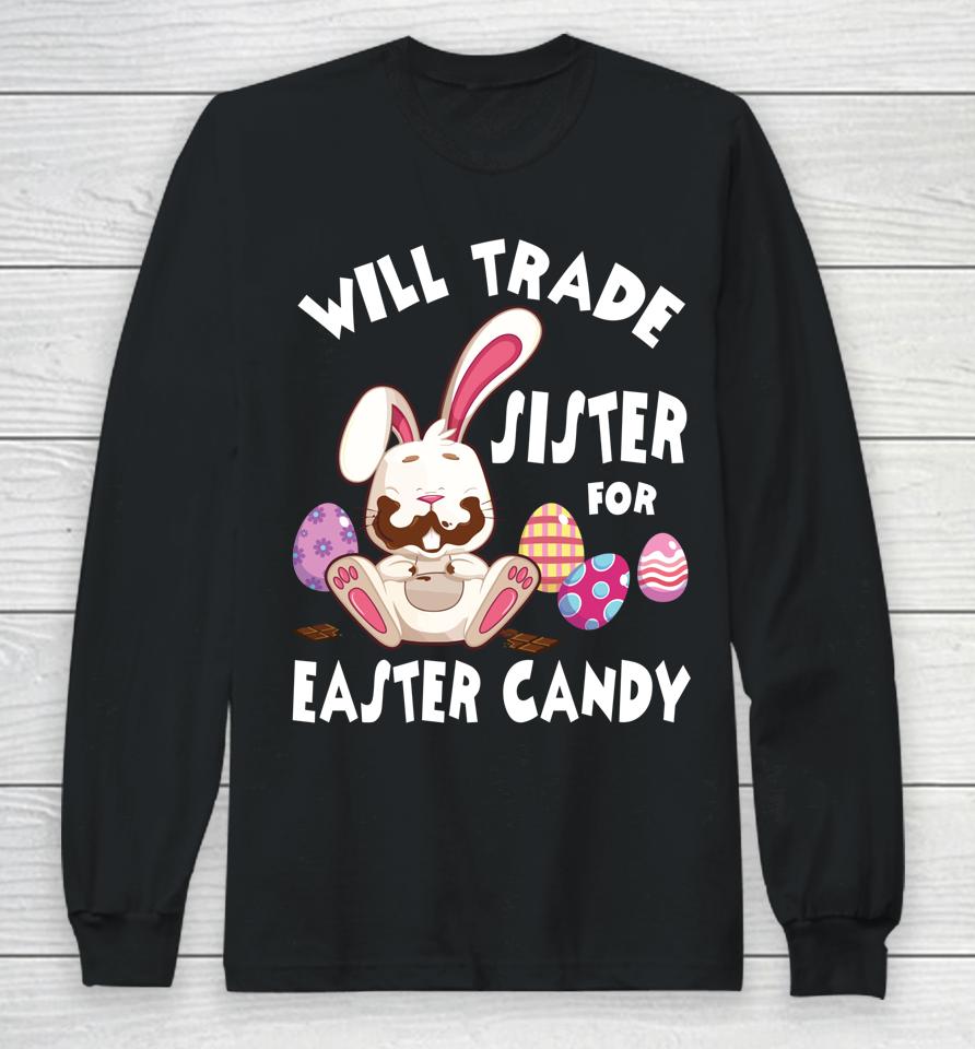 Bunny Eat Chocolate Eggs Will Trade Sister For Easter Candy Long Sleeve T-Shirt