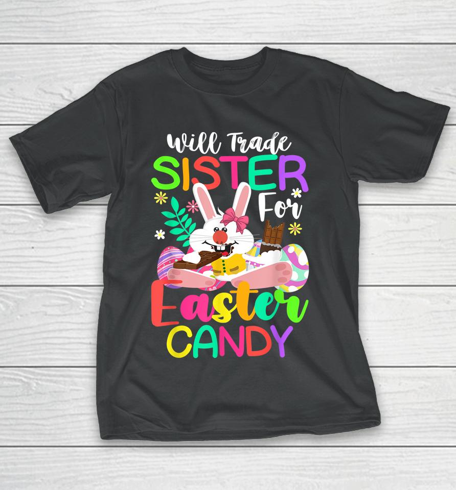 Bunny Eat Chocolate Eggs Will Trade Sister For Easter Candy T-Shirt