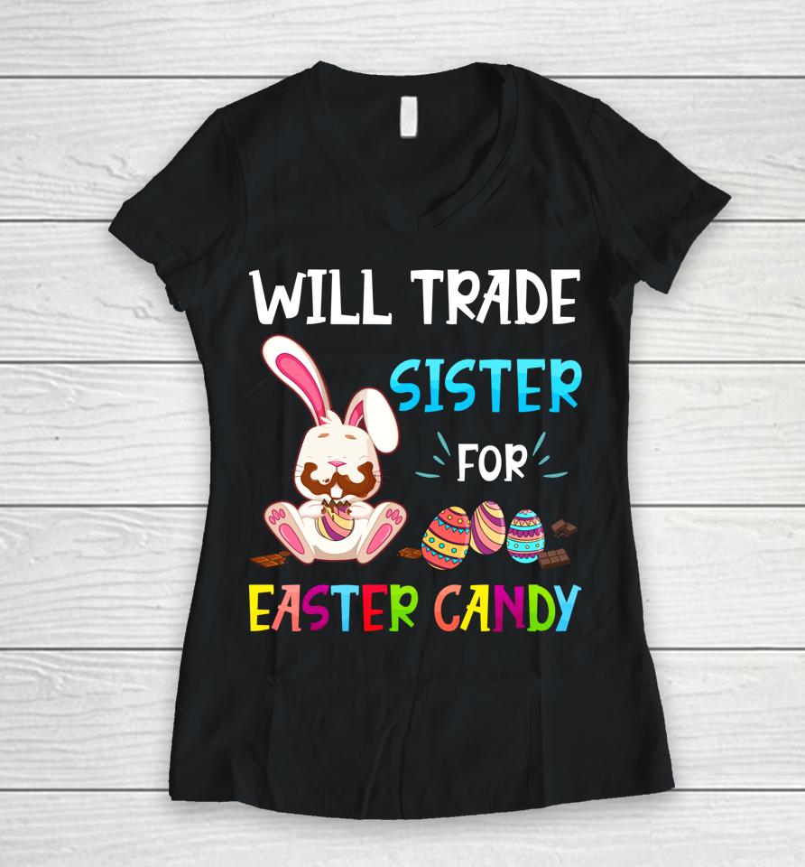Bunny Eat Chocolate Eggs Will Trade Sister For Easter Candy Women V-Neck T-Shirt
