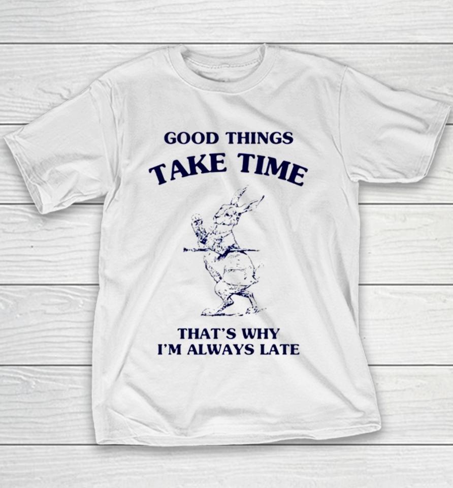 Bunny Good Things Take Time Thats Why Im Always Late Youth T-Shirt
