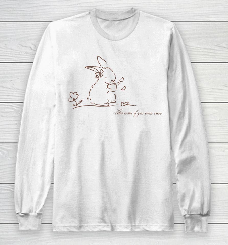 Bunny This Is Me If You Even Care Long Sleeve T-Shirt