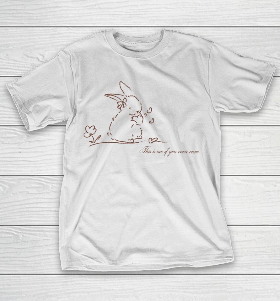 Bunny This Is Me If You Even Care T-Shirt