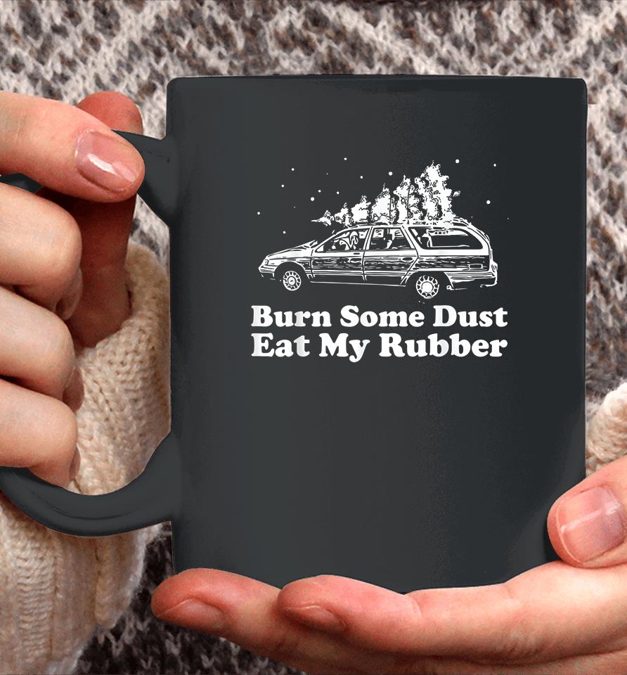 Burn Some Dust Eat My Rubber Funny Christmas Vacation Coffee Mug