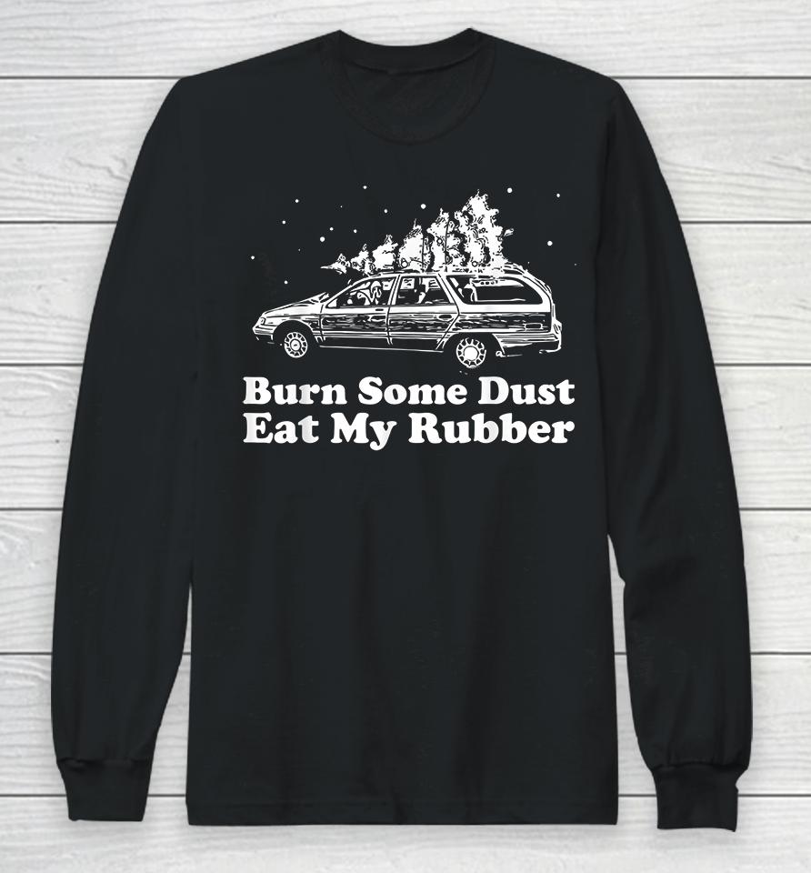 Burn Some Dust Eat My Rubber Funny Christmas Vacation Long Sleeve T-Shirt