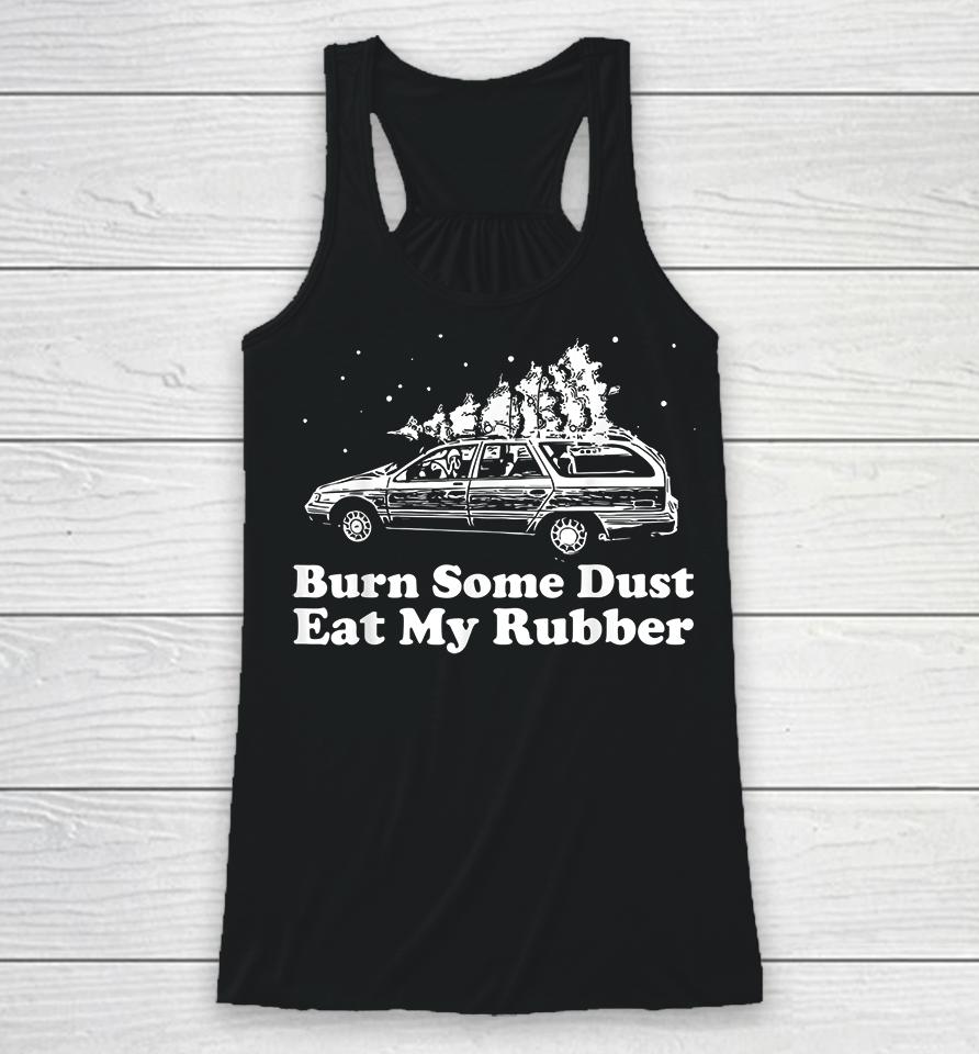 Burn Some Dust Eat My Rubber Funny Christmas Vacation Racerback Tank