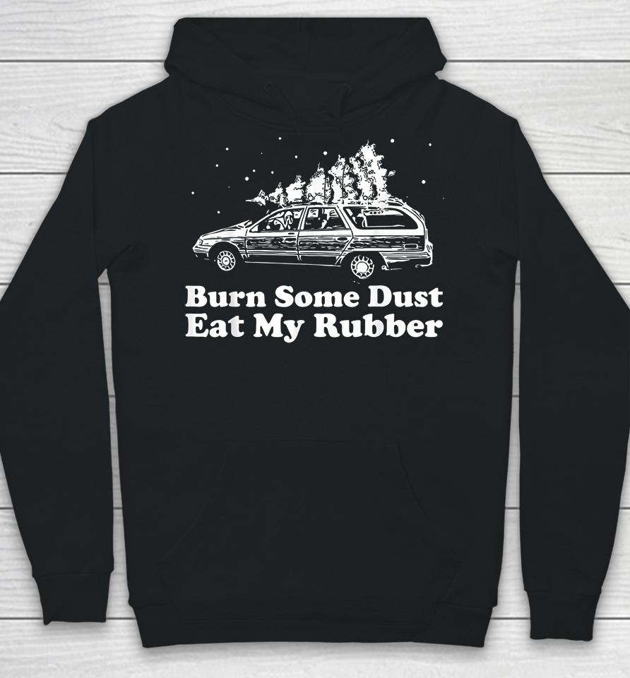 Burn Some Dust Eat My Rubber Funny Christmas Vacation Hoodie