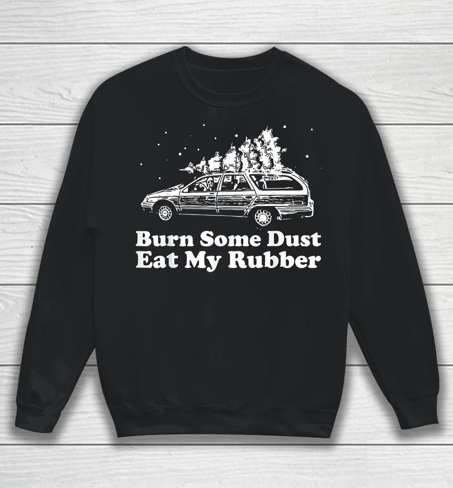 Burn Some Dust Eat My Rubber Funny Christmas Vacation Sweatshirt