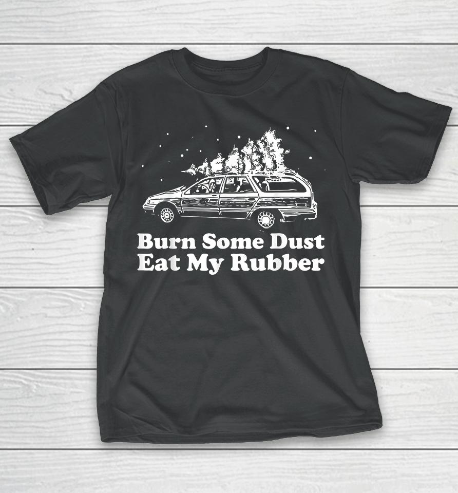 Burn Some Dust Eat My Rubber Funny Christmas Vacation T-Shirt