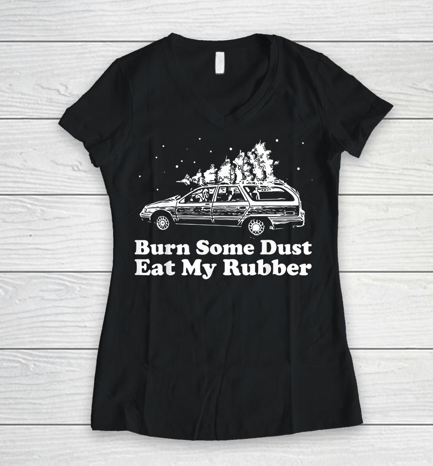Burn Some Dust Eat My Rubber Funny Christmas Vacation Women V-Neck T-Shirt