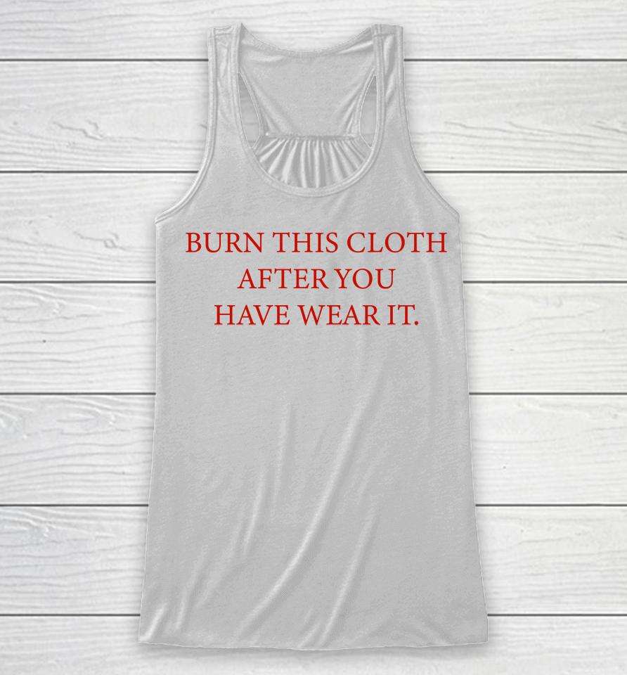 Burn This Cloth After You Have Wear It Racerback Tank