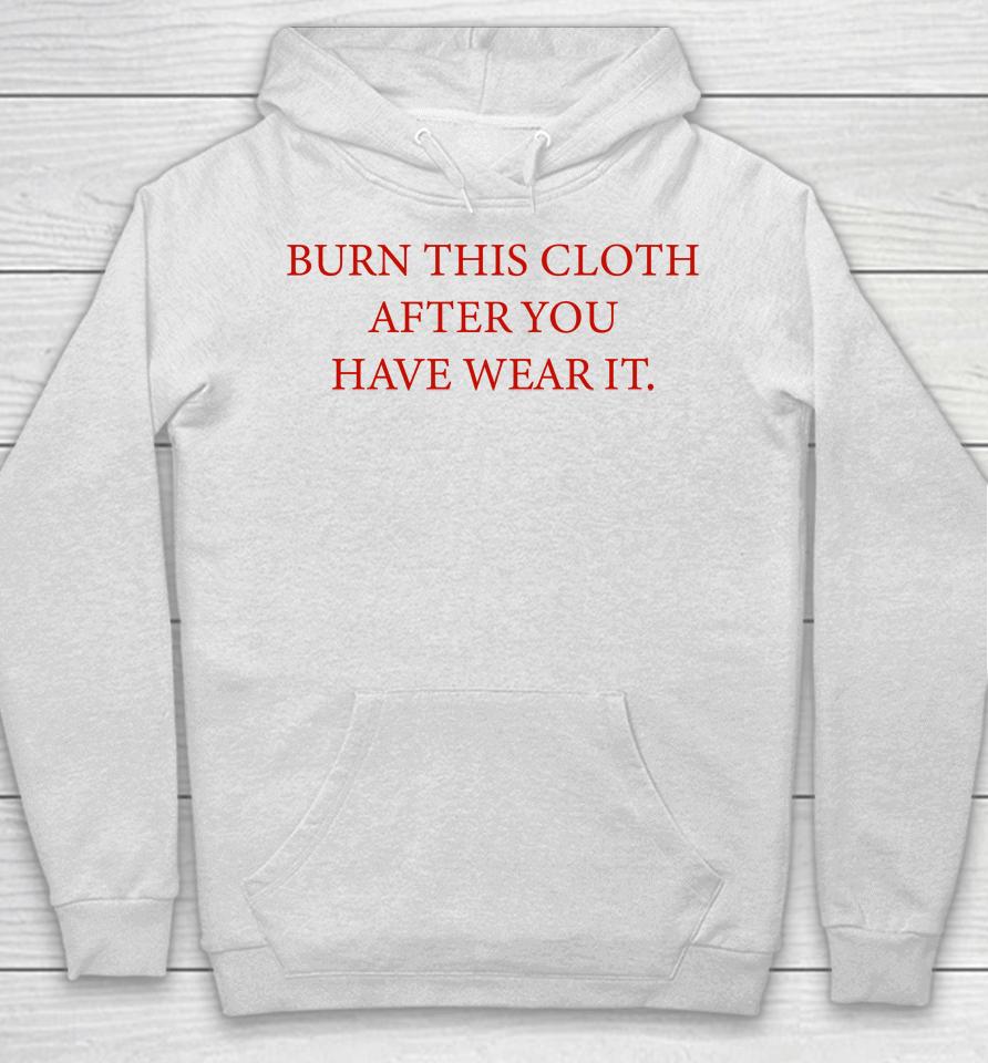 Burn This Cloth After You Have Wear It Hoodie