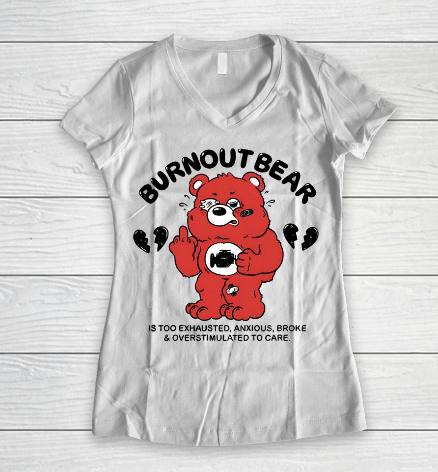 Burnout Bear Is Too Exhausted Anxious Broke And Overstimulated To Care Women V-Neck T-Shirt