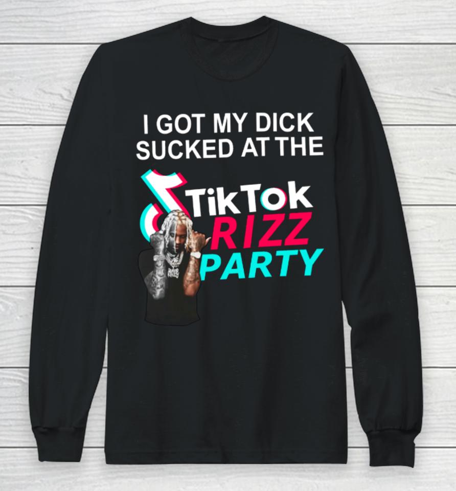 Bussinapparelco I Got My Dick Sucked At The Tiktok Rizz Party Long Sleeve T-Shirt
