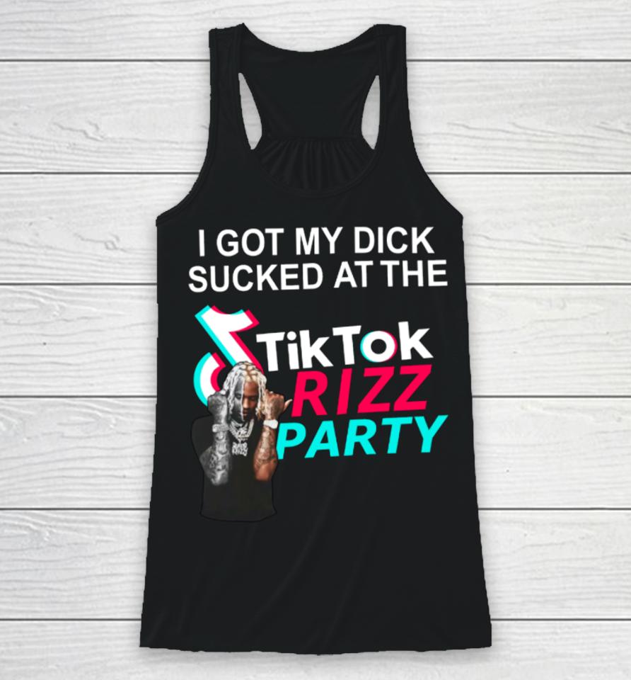 Bussinapparelco I Got My Dick Sucked At The Tiktok Rizz Party Racerback Tank