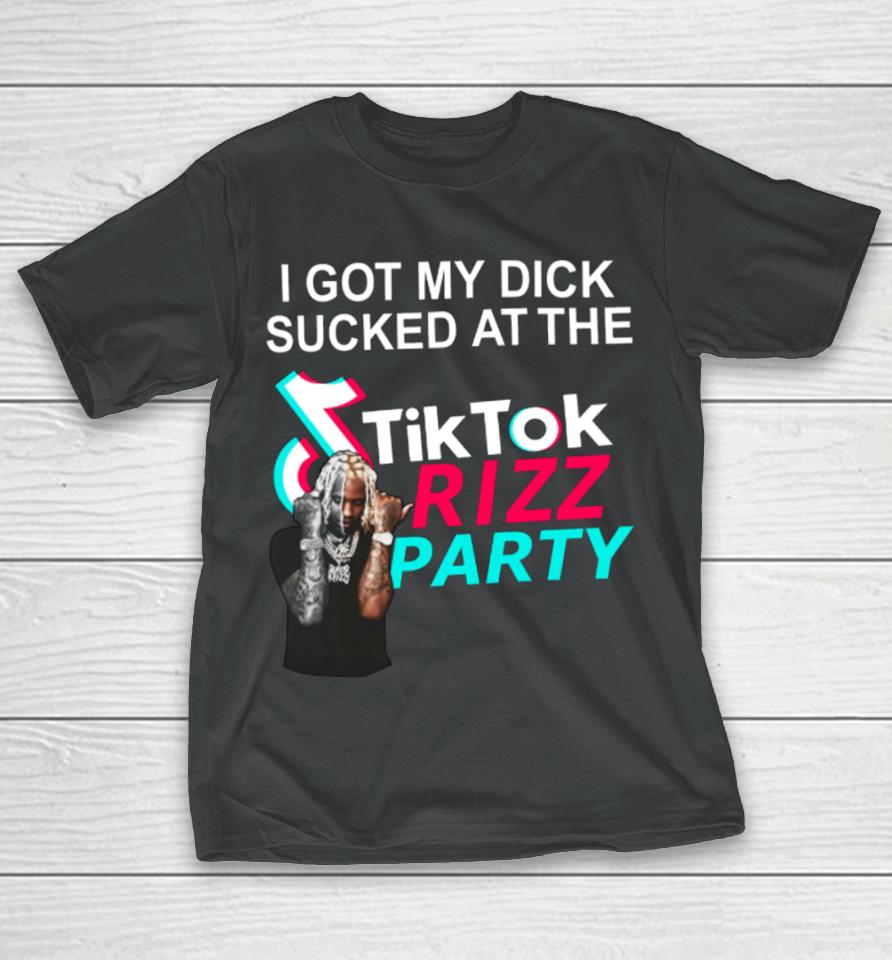Bussinapparelco I Got My Dick Sucked At The Tiktok Rizz Party T-Shirt