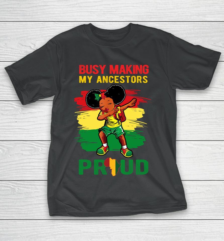 Busy Making My Ancestor Proud Black History Month Dab Girl T-Shirt