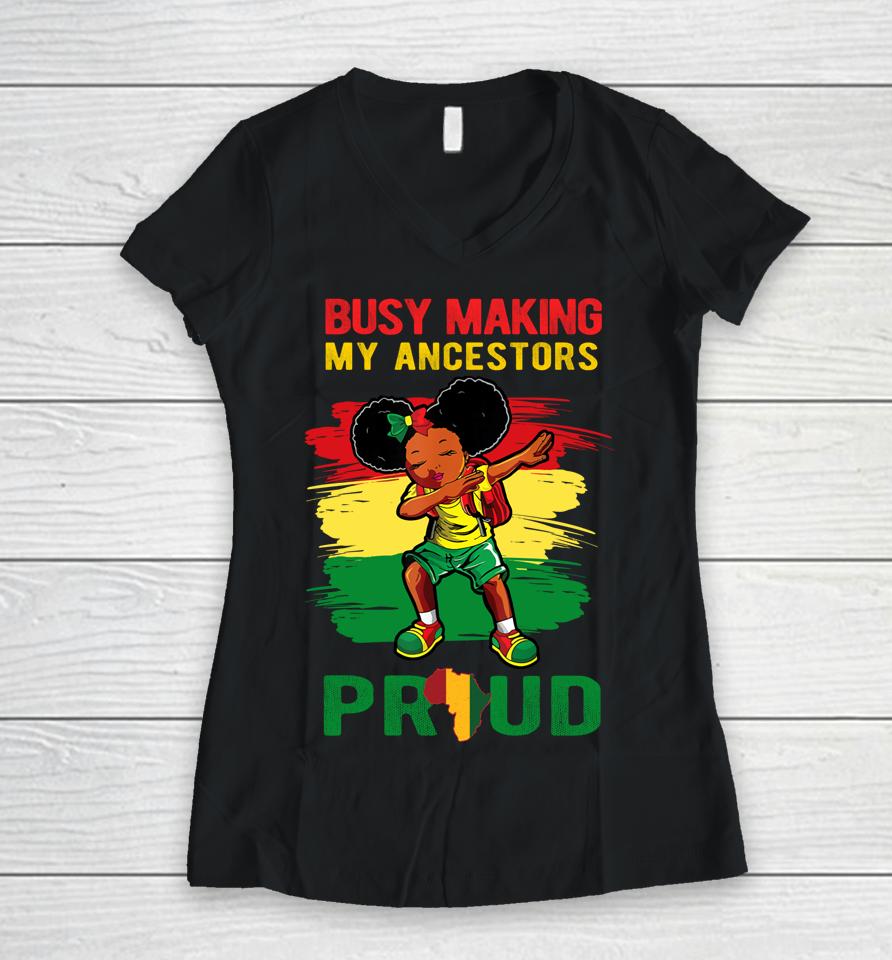Busy Making My Ancestor Proud Black History Month Dab Girl Women V-Neck T-Shirt