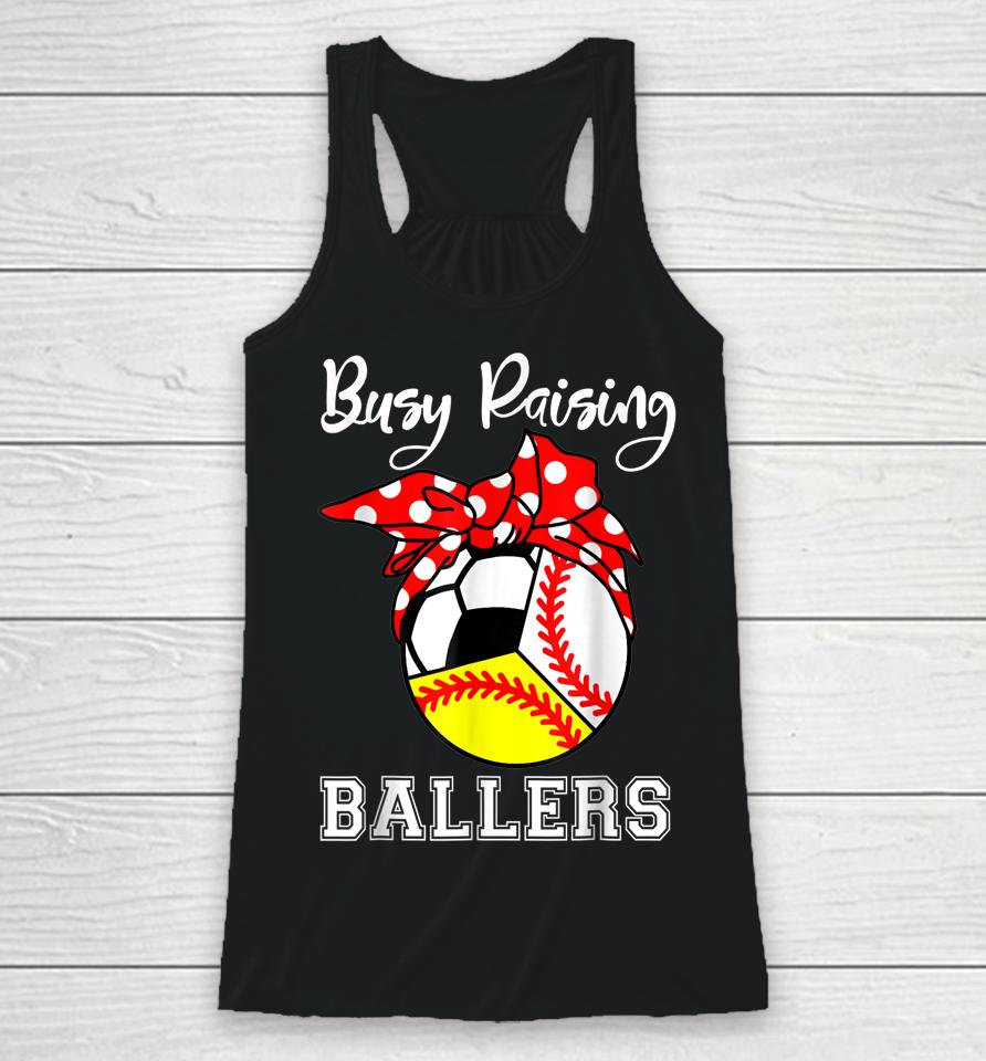 Busy Raising Ballers Funny Baseball Softball Soccer Mom Racerback Tank