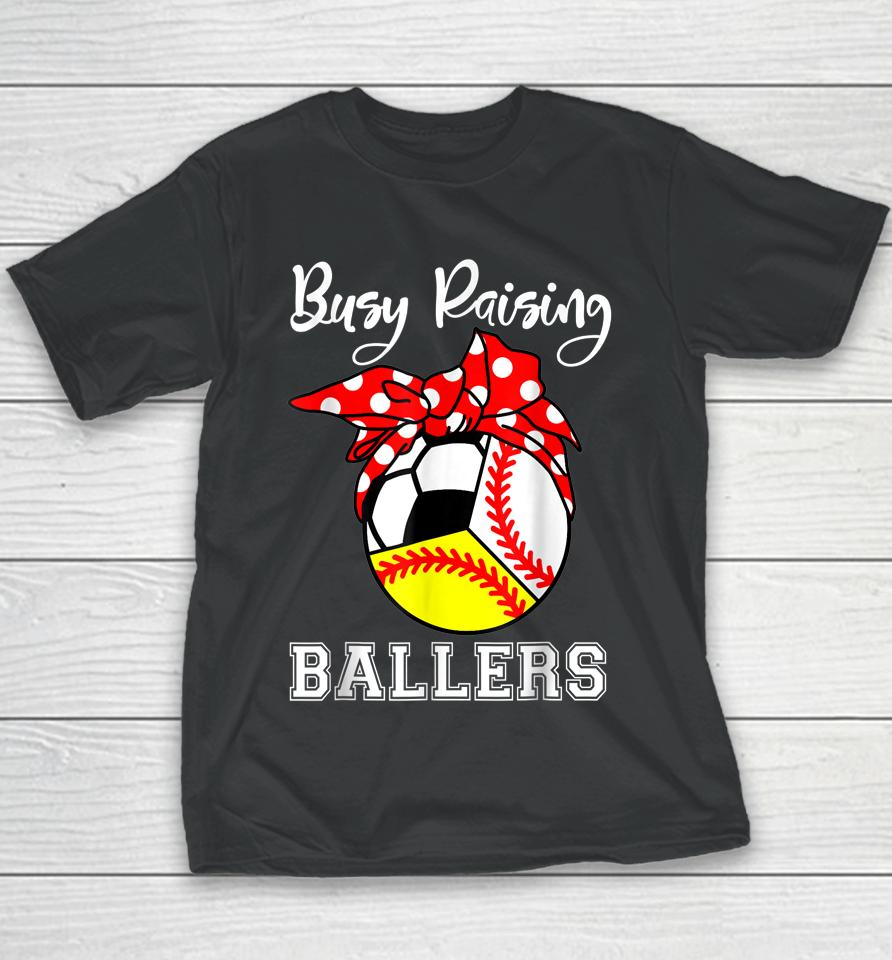 Busy Raising Ballers Funny Baseball Softball Soccer Mom Youth T-Shirt