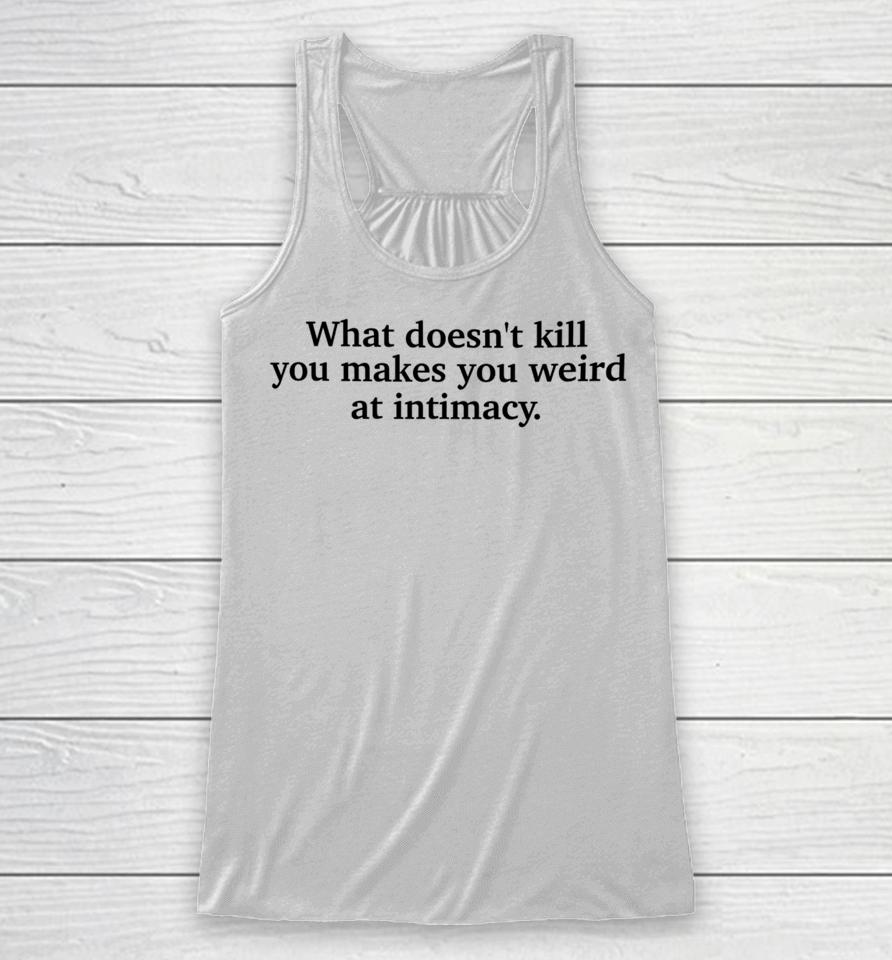 Busyphilipps What Doesn't Kill You Makes You Weird At Intimacy Racerback Tank