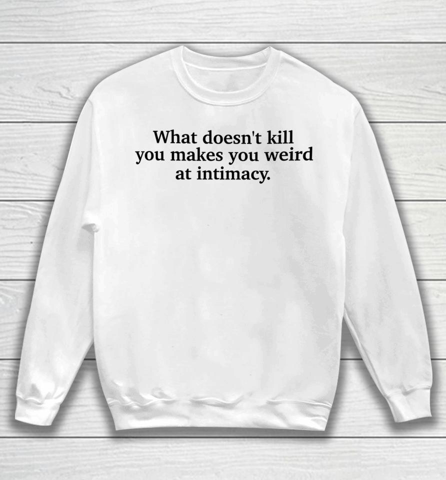 Busyphilipps What Doesn't Kill You Makes You Weird At Intimacy Sweatshirt