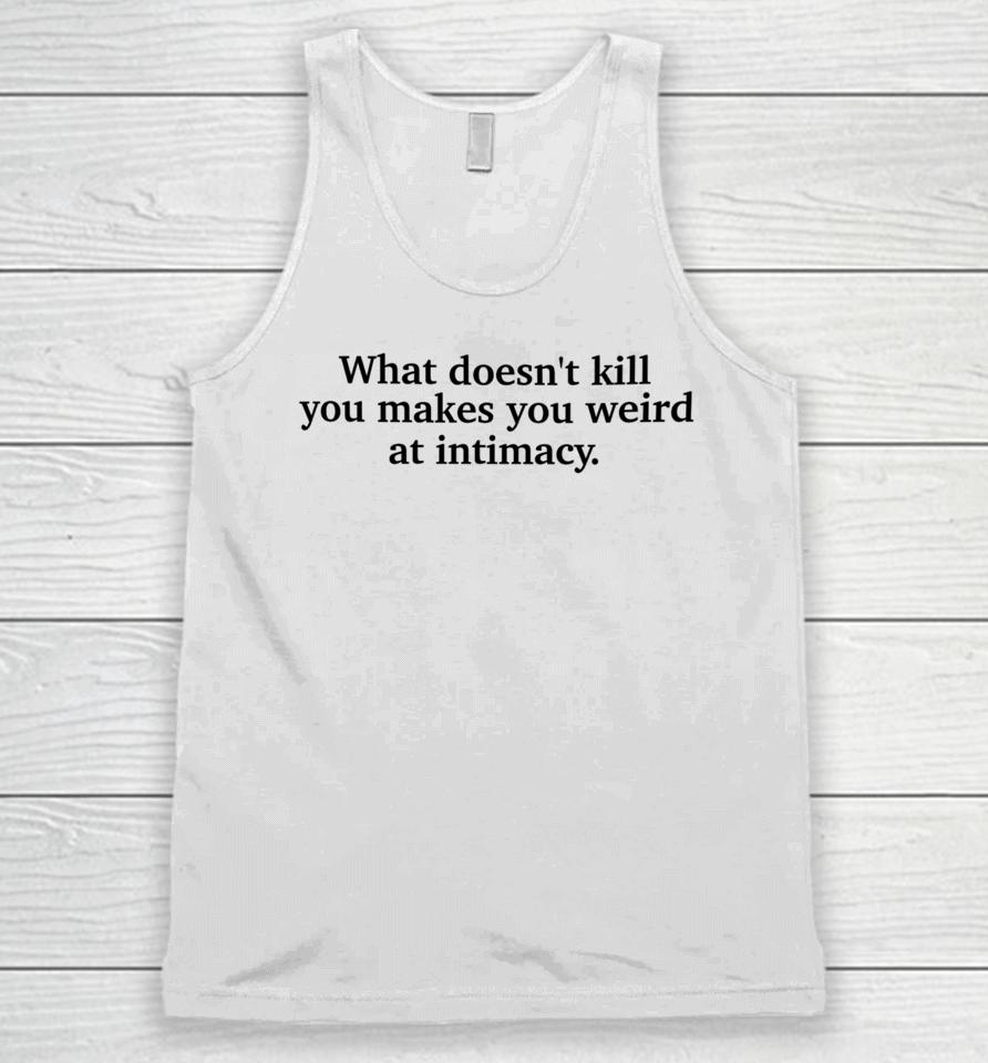 Busyphilipps What Doesn't Kill You Makes You Weird At Intimacy Unisex Tank Top