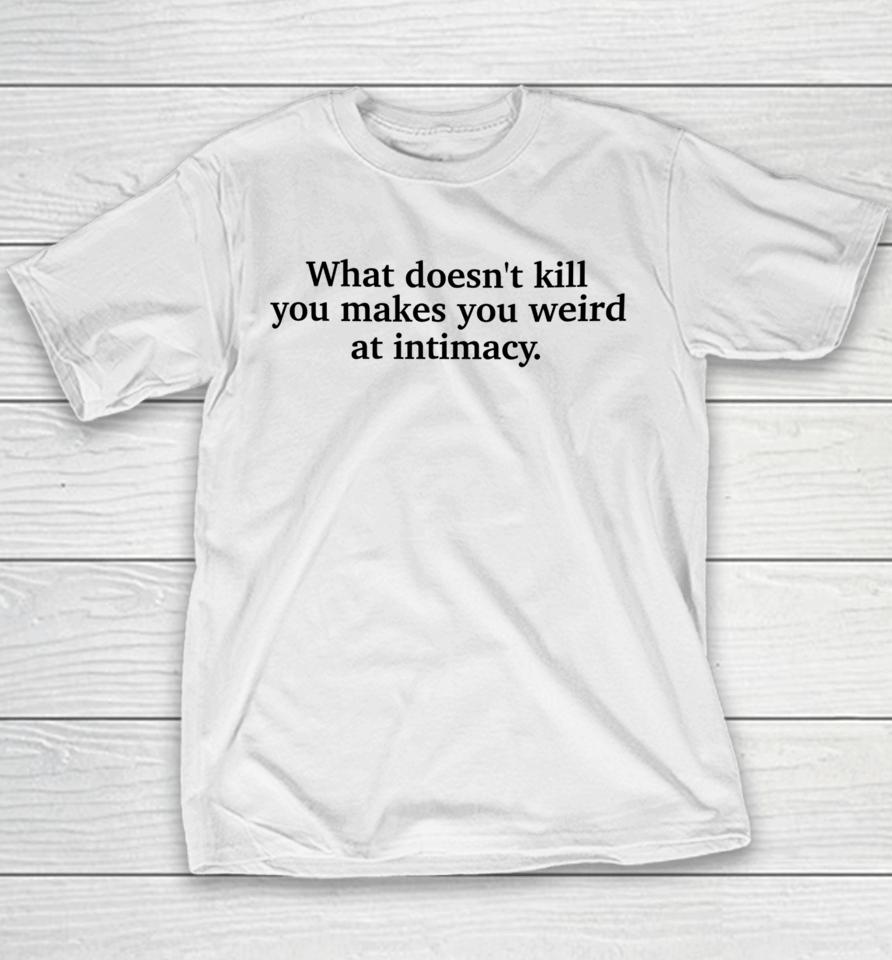 Busyphilipps What Doesn't Kill You Makes You Weird At Intimacy Youth T-Shirt
