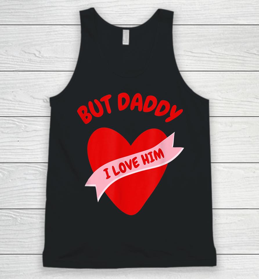 But Daddy I Love Him Unisex Tank Top