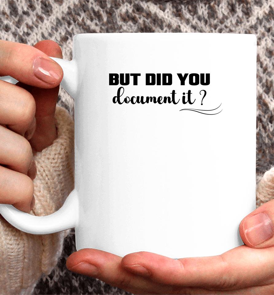 But Did You Document It Coffee Mug