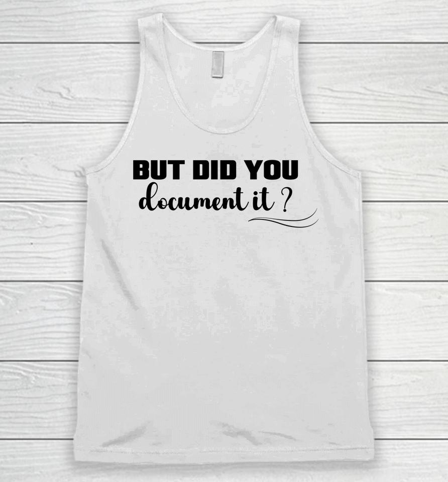 But Did You Document It Unisex Tank Top