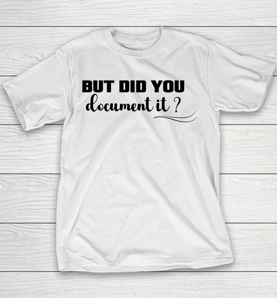 But Did You Document It Youth T-Shirt