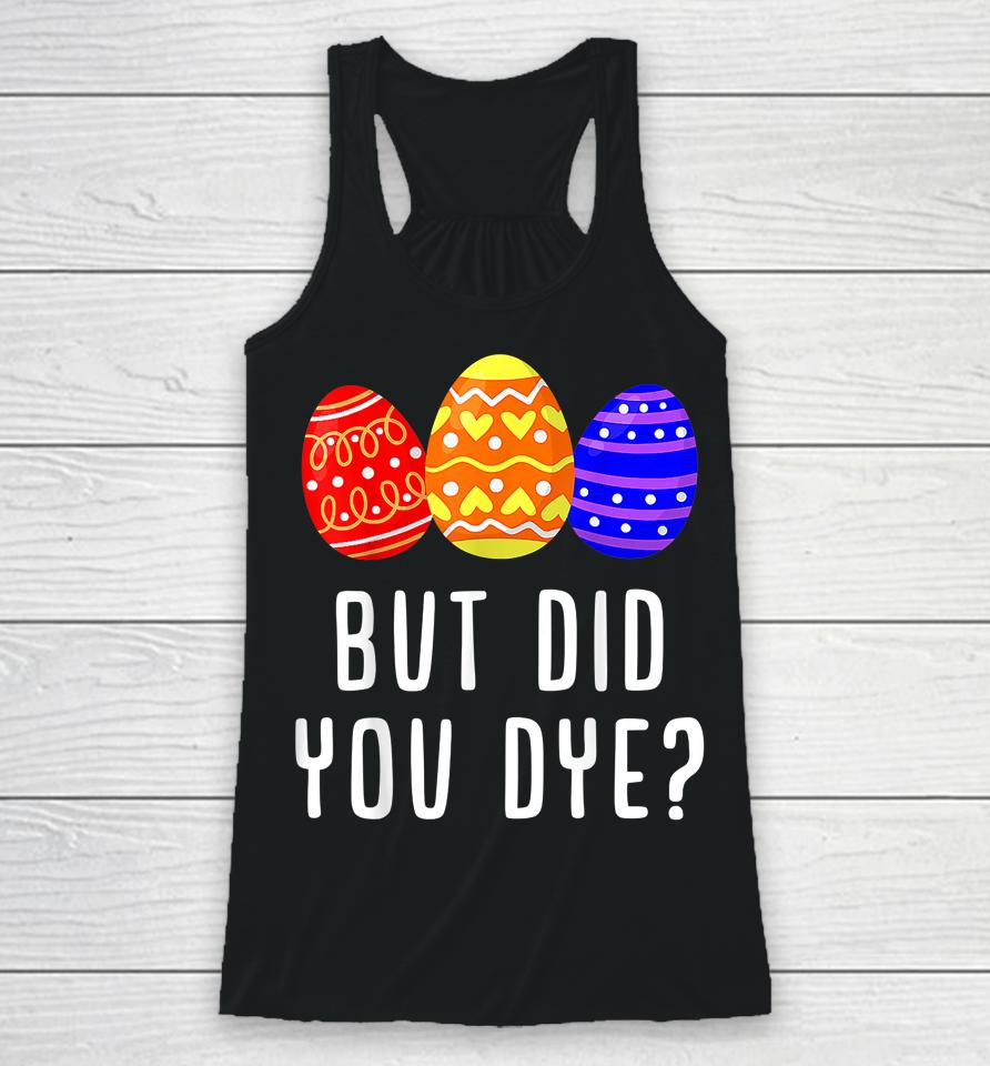 But Did You Dye Easter Egg Racerback Tank