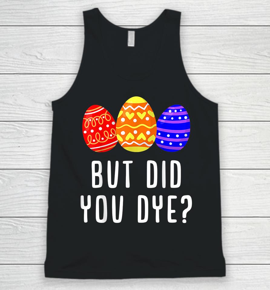 But Did You Dye Easter Egg Unisex Tank Top