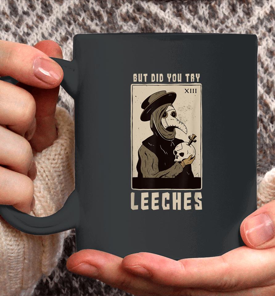 But Did You Try Leeches Plague Doctor Middle Age Medicines Coffee Mug
