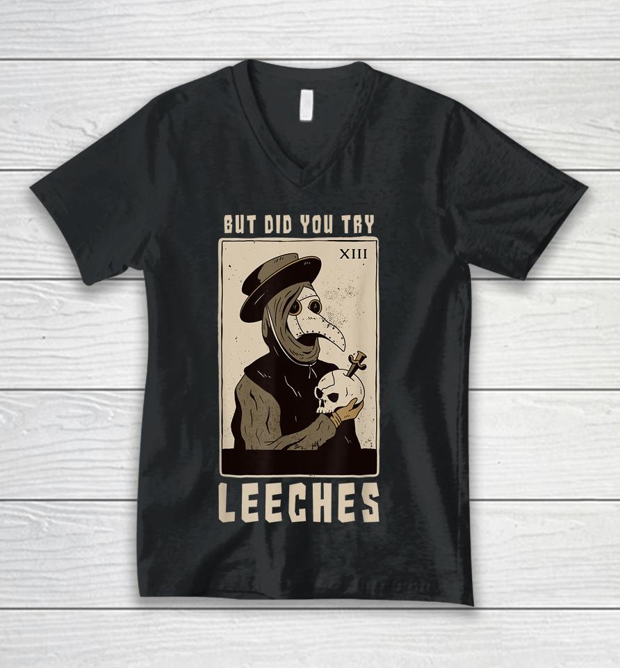But Did You Try Leeches Plague Doctor Middle Age Medicines Unisex V-Neck T-Shirt
