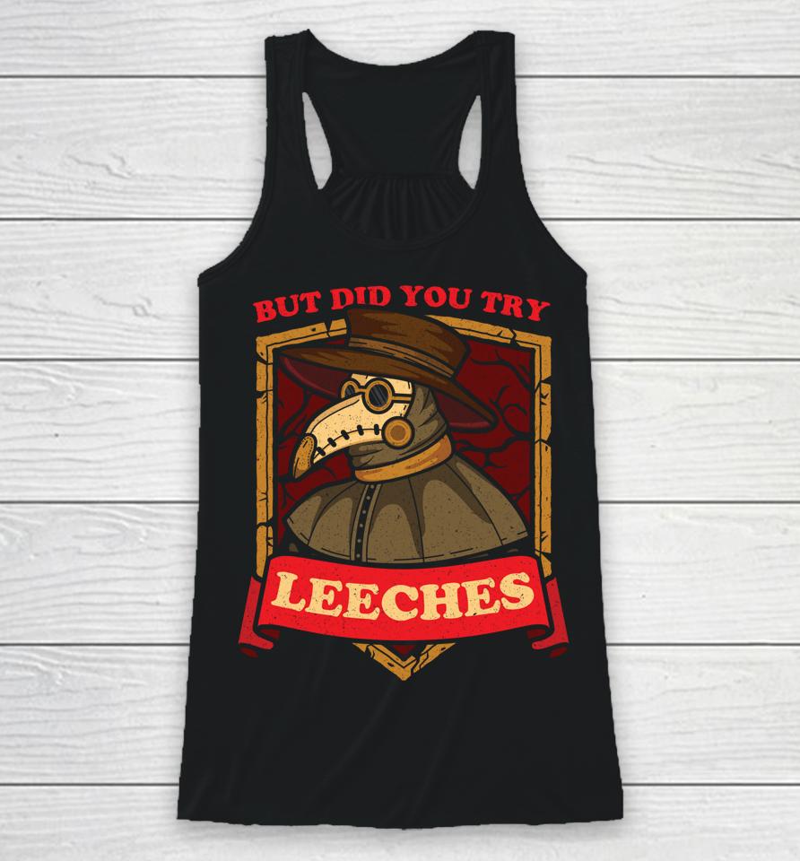 But Did You Try Leeches Plague Doctor Middle Age Medicines Racerback Tank
