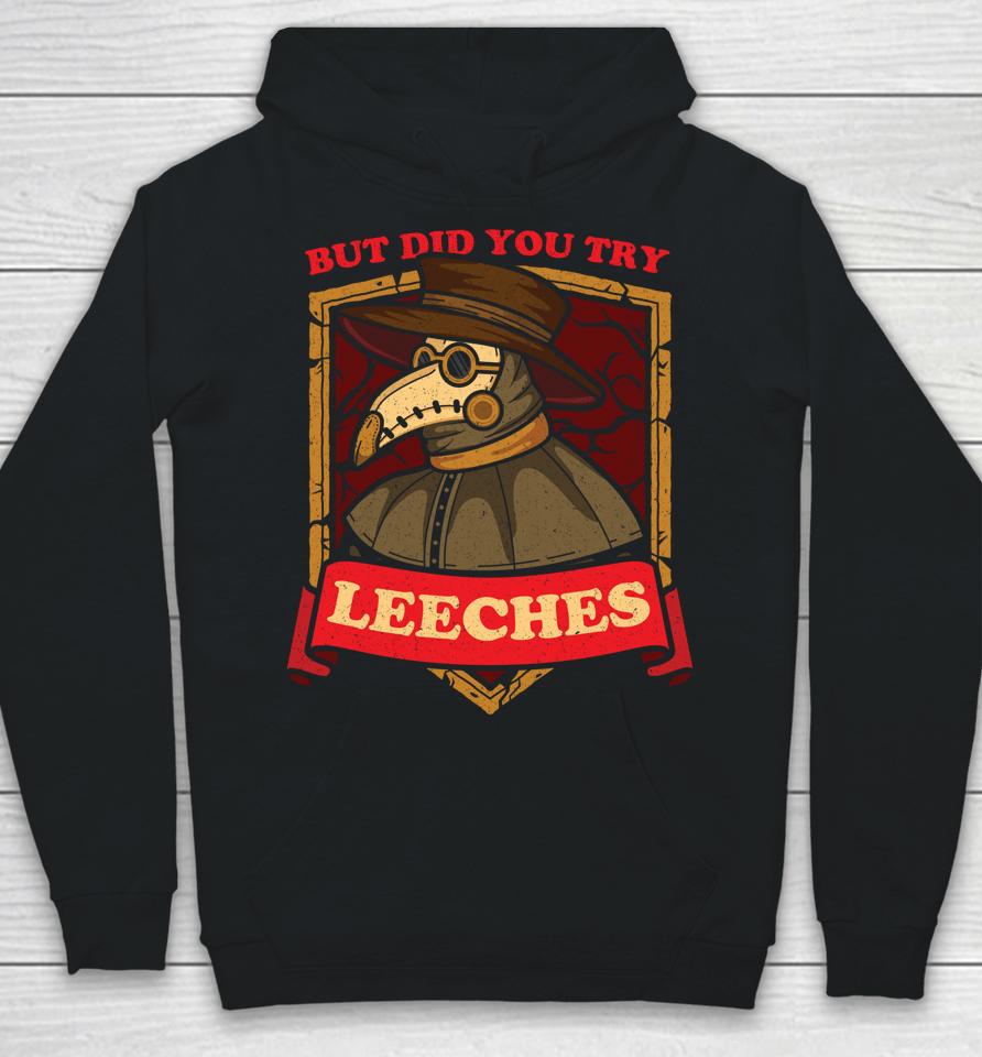 But Did You Try Leeches Plague Doctor Middle Age Medicines Hoodie