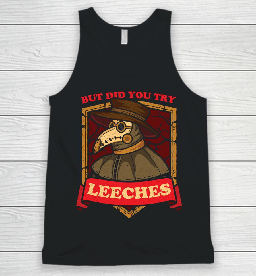 But Did You Try Leeches Plague Doctor Middle Age Medicines Unisex Tank Top