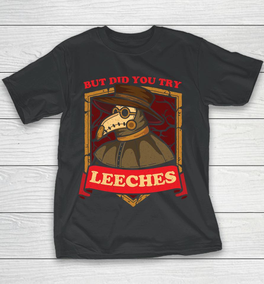 But Did You Try Leeches Plague Doctor Middle Age Medicines Youth T-Shirt